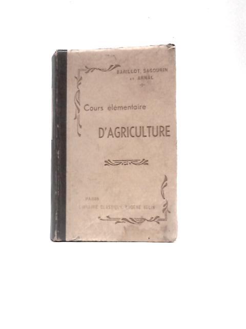 Cours Elementaire d'Agriculture. A l'Usage De l'Enseignement Primaire Superieur Des Cours Complementaires et Des Cours d'Adultes a Orientation Agricole By A. Arnal