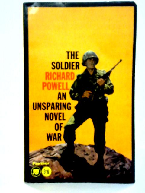 The Soldier: An Unsparing Novel Of War By Richard Powell