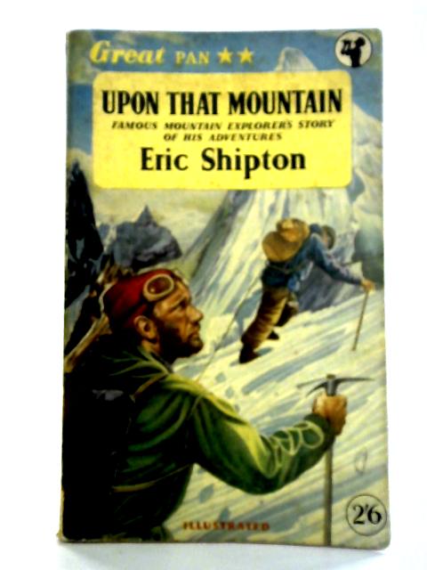 Upon that Mountain By Eric Shipton