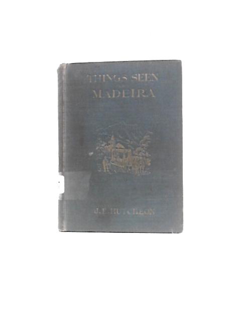 Things Seen in Madeira von J.Edith Hutcheon