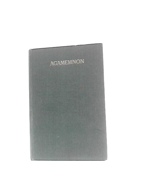 The Agamemnon (Translated into English Rhyming Verse with Explanatory Notes) By Aeschylus Gilbert Murray (Ed & Trans.)