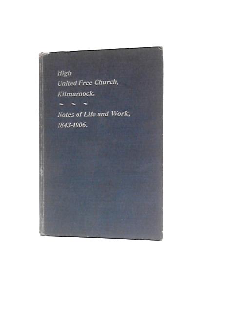 High U. F. Church, Kilmarnock. Notes of Life and Work (1943-1906) By G. Andrew