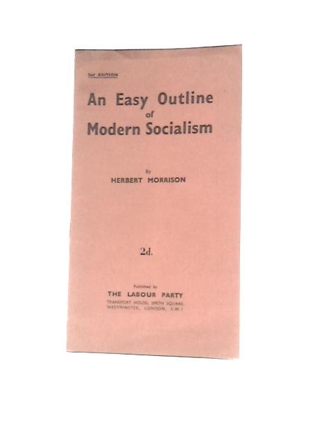 An Easy Outline Of Modern Socialism par Herbert Morrison