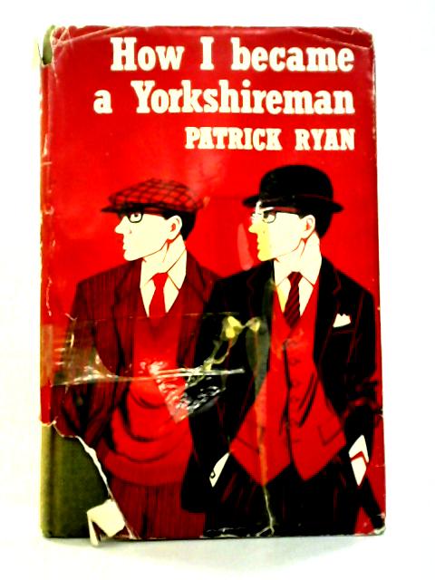 How I Became a Yorkshireman By Patrick Ryan