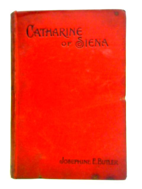 Catharine of Siena: A Biography By Josephine E. Butler