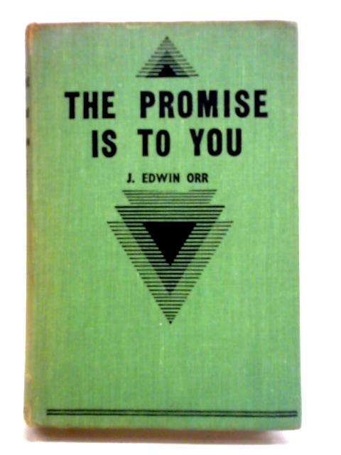 The Promise Is To You: 10,000 Miles Of Miracle - To Palestine. By J. Edwin Orr