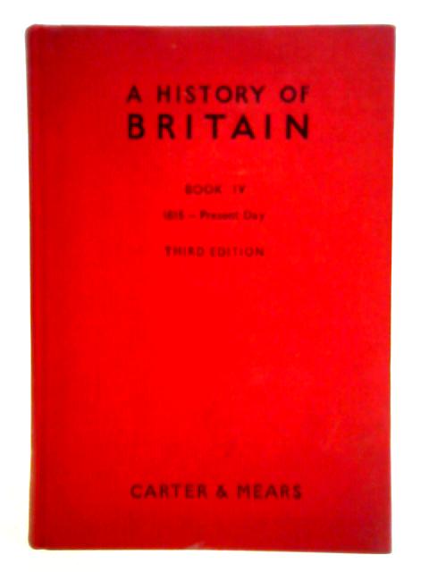 A History of Britain: Book IV, 1815-1958 By Edward Henry Carter