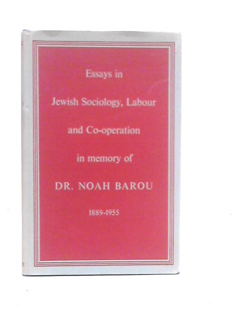 Essays in Jewish Sociology, Labour and Co-operation in Memory of Dr.Noah Barou 1889-1955 von Noah Barou