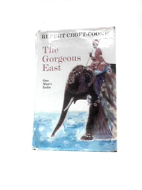 The Gorgeous East: One Man's India von Rupert Croft-Cooke