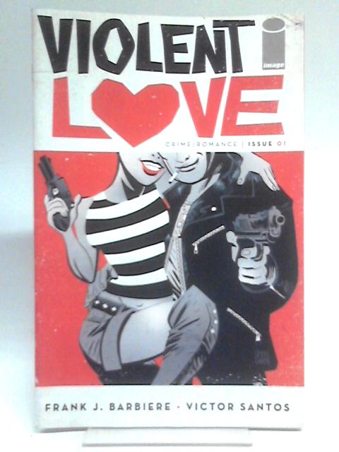 Violent Love #1 November 2016 By Frank J. Barbiere