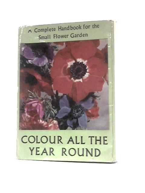 Colour All the Year Round: A Complete Handbook for the Small Flower Garden von Roy Genders