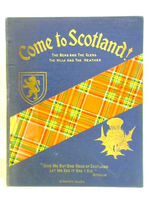 Come to Scotland, The Bens and the Glens, The Hills and the Heather von Alex R. McFarlane