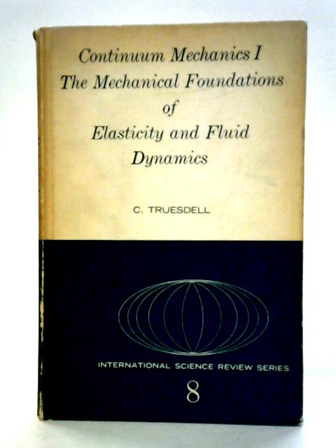 The Mechanical Foundations of Elasticity and Fluid Dynamics By C. Truesdell