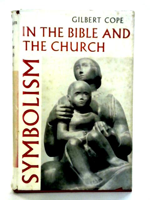 Symbolism In The Bible And The Church By Gilbert Cope