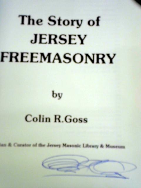 The Story of Jersey Freemasonry von Colin R. Goss