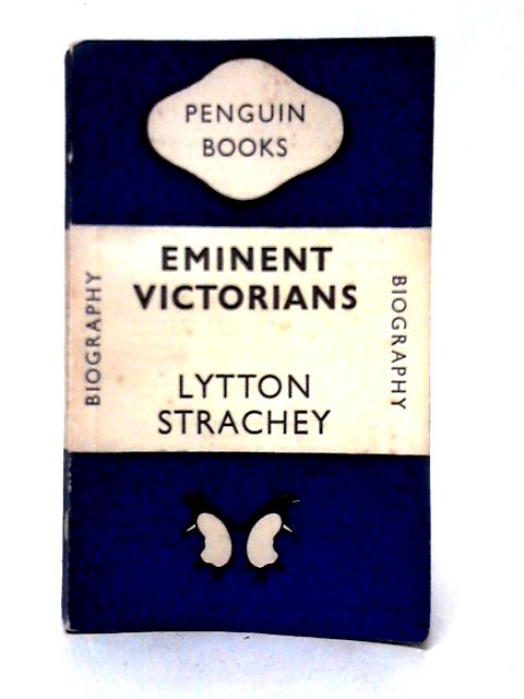 Eminent Victorians. Penguin Biography No 649 By Lytton Strachey