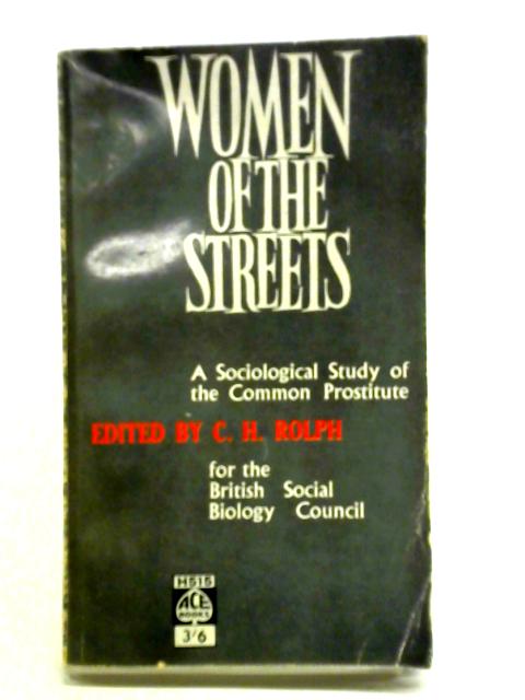 Women of the Streets: A Sociological Study of the Common Prostitute By C. H. Rolph