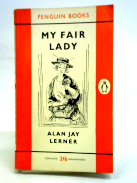 My Fair Lady - A Musical Play In Two Acts By Bernard Shaw, Alan Jay Lerner, Frederick Loewe