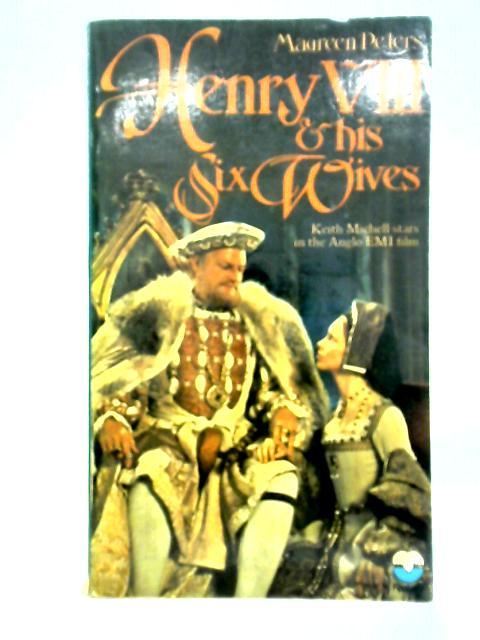 Henry VIII and his Six Wives By Maureen Peters