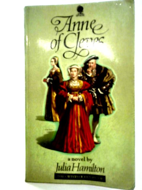 Anne of Cleves By Julia Hamilton