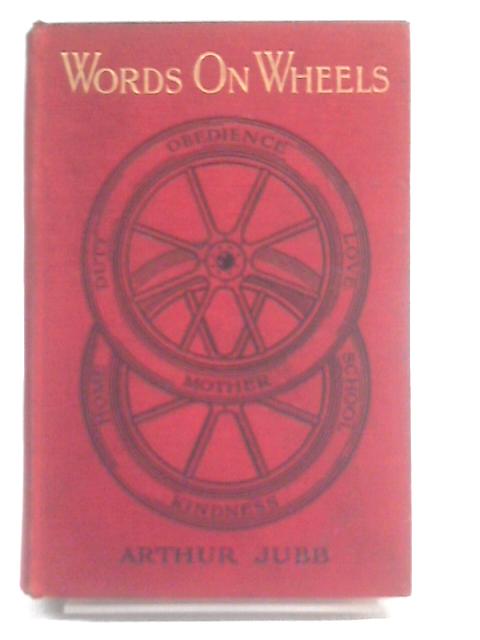 Words on Wheels, Fifty-One Talks to Boys and Girls By Arthur Jubb