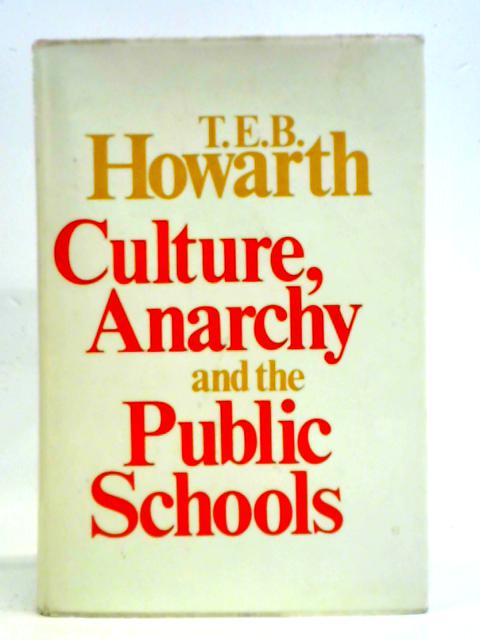 Culture, Anarchy and the Public Schools von T. E. B. Howarth