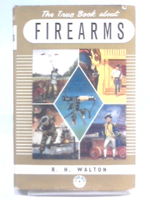 The True Book About Firearms (True Books; No.109) von R. H. Walton