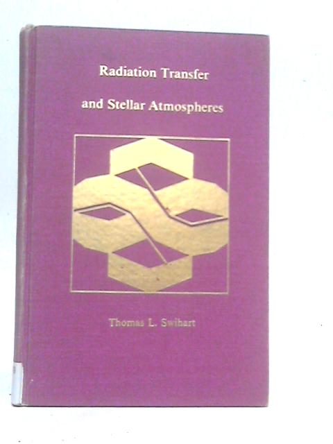Radiation Transfer and Stellar Atmospheres By Thomas L.Swihart