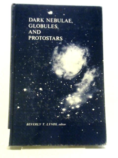 Dark Nebulae, Globules, and Protostars By Beverley T. Lynds Ed.