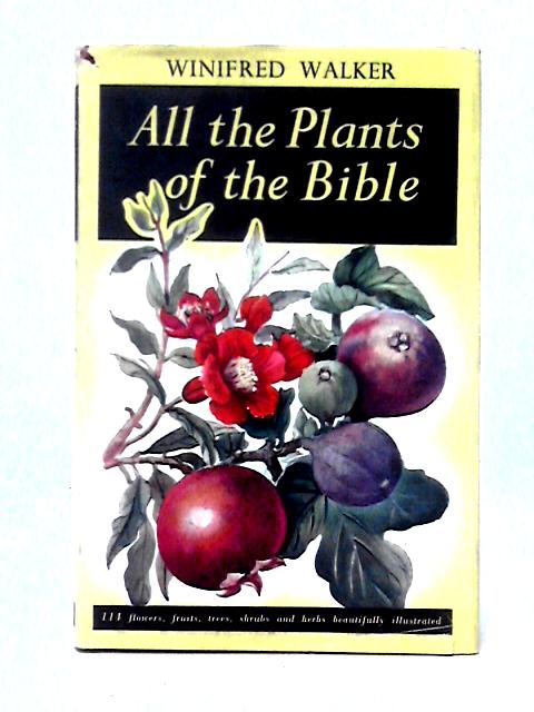 All The Plants Of The Bible von Winifred Walker