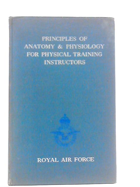 Principles of Anatomy and Physiology For Physical Training Instructors in the Royal Air Force