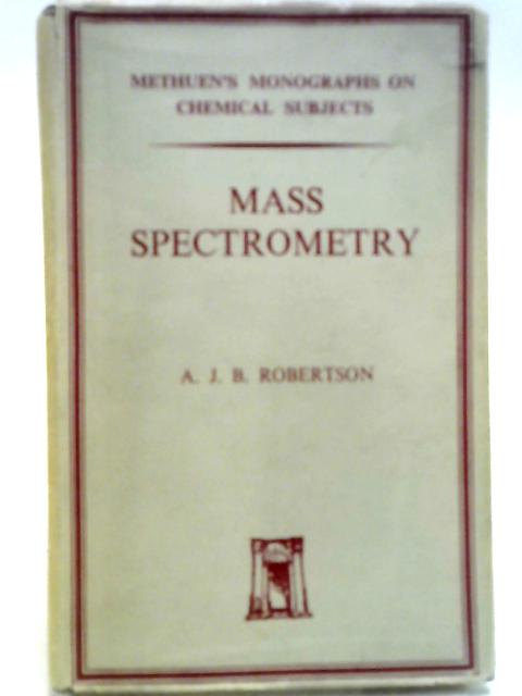 Mass Spectrometry By A. J. B. Robertson