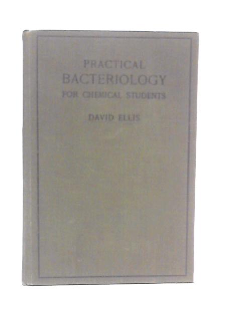 Practical Bacteriology for Chemical Students By David Ellis