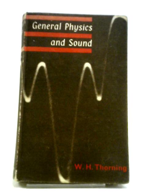 General Physics And Sound By W.H. Thorning