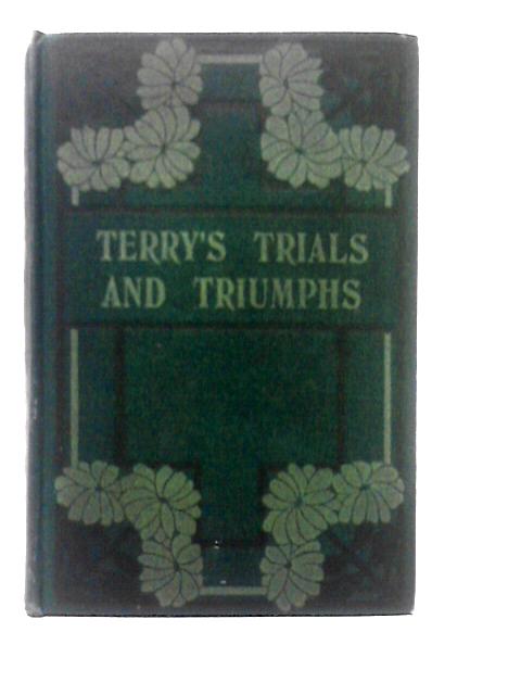 Terry's Trial and Triumphs By J. Macdonald Oxley