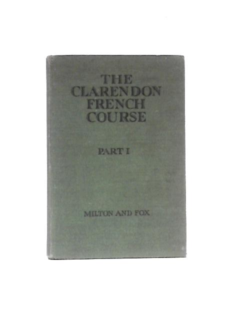 The Clarendon French Course Part I By H. Milton and G. O. Fox