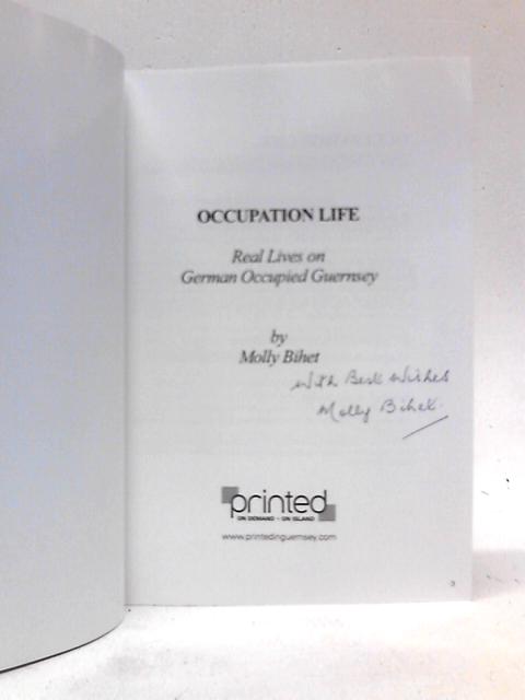 Occupation Life: Real Lives on German Occupied Guernsey By Molly Bihet