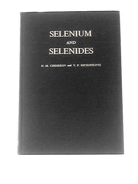 Selenium and Selenides By D. M. Chizhikov V. P. Shchastlivyi