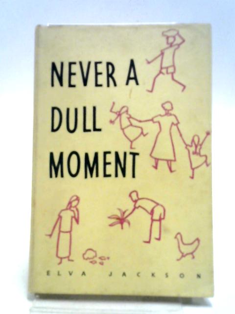 Never A Dull Moment By Elva Jackson