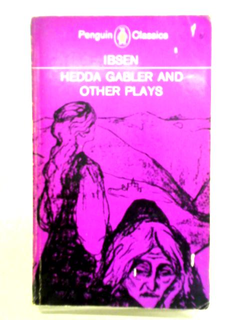 Hedda Gabler and Other Plays By Henrik Ibsen