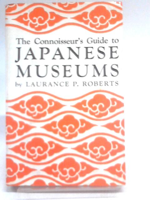 The Connoisseur's Guide to Japanese Museums von Laurance P. Roberts