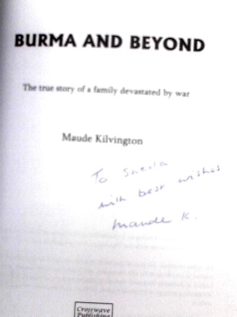 Burma and Beyond: The True Story of a Family Devastated by War By Maude Kilvington
