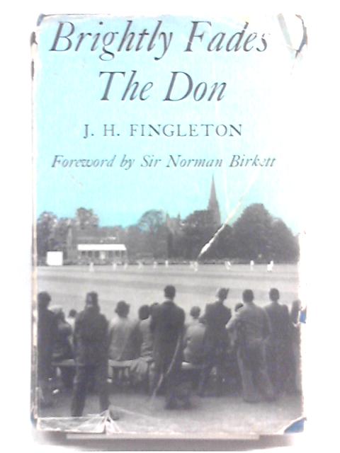 Brightly Fades the Don By J.H. Fingleton.