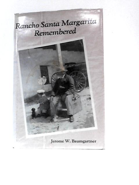 Rancho Santa Margarita Remembered: An Oral History von Jerome O'Neill Baumgartner