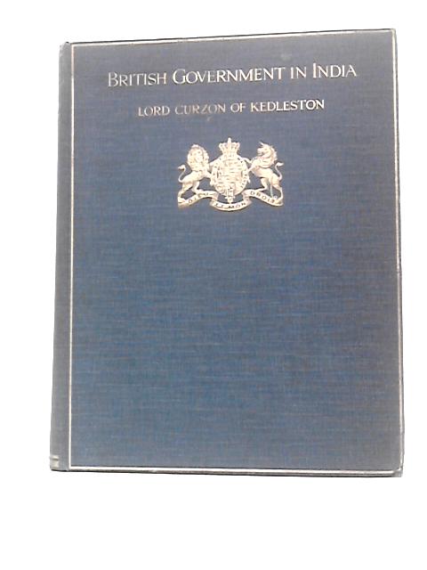 British Government in India Volume 2 By The Marquis Curzon of Kedleston