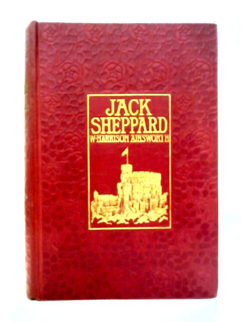 Jack Sheppard: A Romance By William Harrison Ainsworth