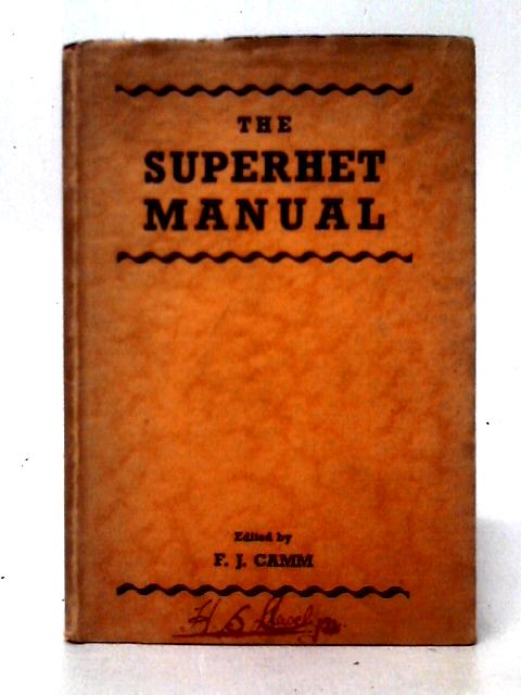 The Superhet Manual: A Handbook Dealing With Principles, Design And Servicing von F. J. Camm (ed)