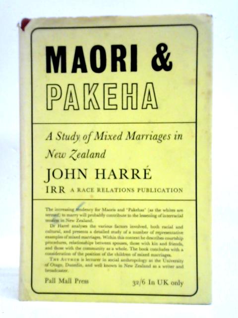 Maori and Pakeha: Study of Mixed Marriages in New Zealand By John Harre