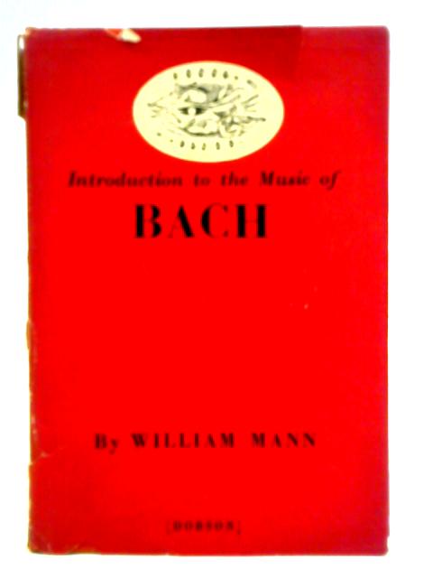Introduction to the Music of Johann Sebastian Bach (1685-1750) von William Mann