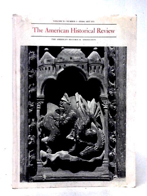 The American Historical Review. Volume 76, Number 1, February 1971 (The American Historical Review) By Unstated